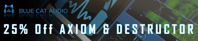 Banner Blue Cat Audio - 25% OFF AXIOM & DESTRUCTOR