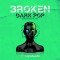 Broken: Dark Pop Construction Kits