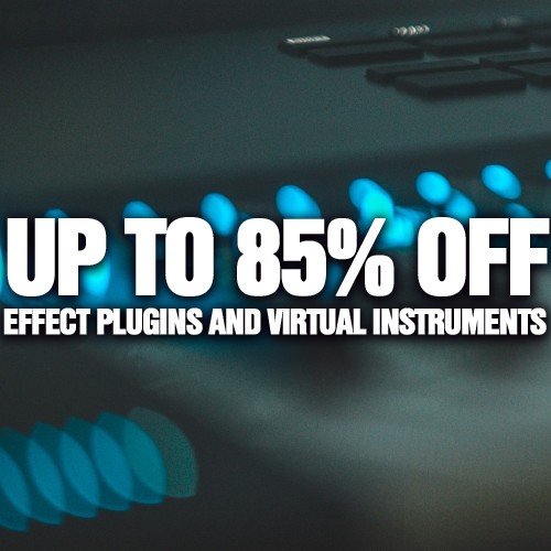 Up to 85% Off Effect Plugins and Instruments