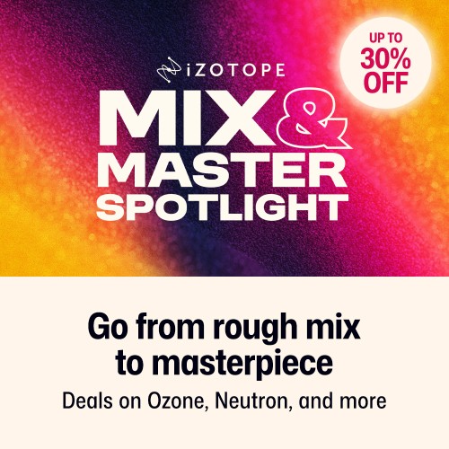 iZotope - Mix & Master Spotlight