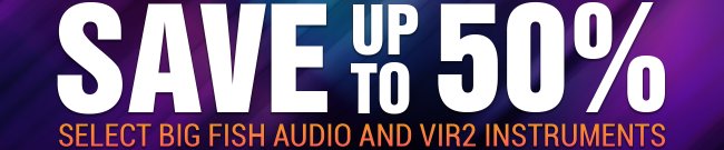 Exclusive: Up to 50% Off Big Fish Audio & Vir2